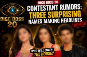 Bigg Boss 20 Contestant Rumors: Three Surprising Names Making Headlines